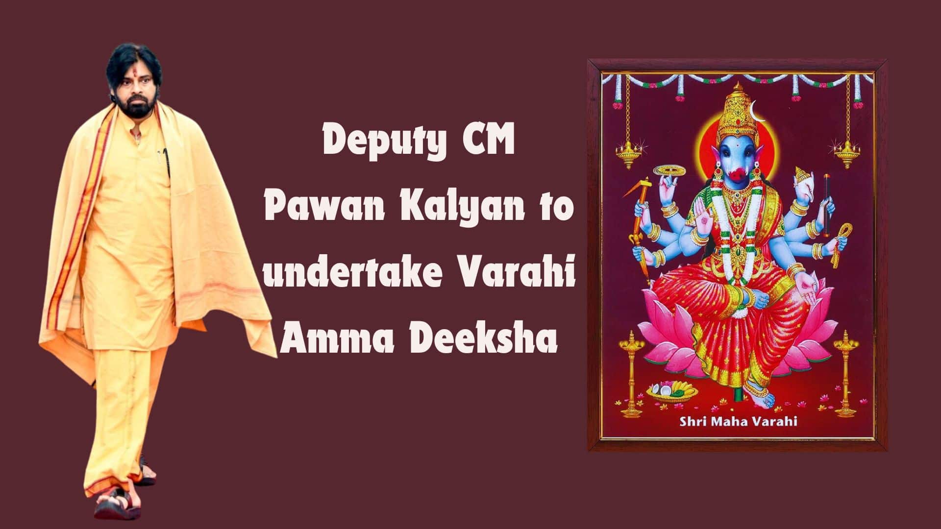 Deputy CM Pawan Kalyan to undertake Varahi Amma Deeksha