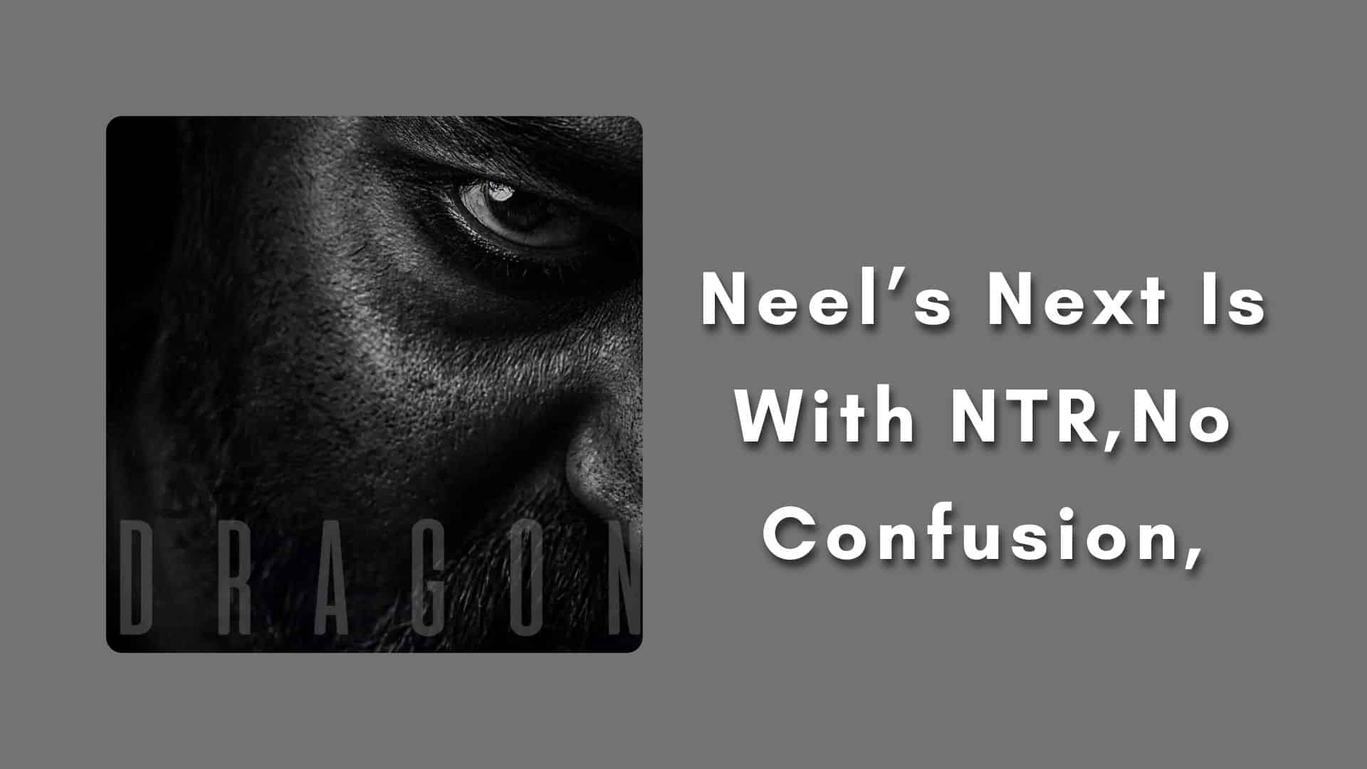 Neel’s Next Is With NTR,No Confusion,